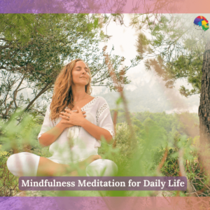 Mindfulness Meditation for Daily Life