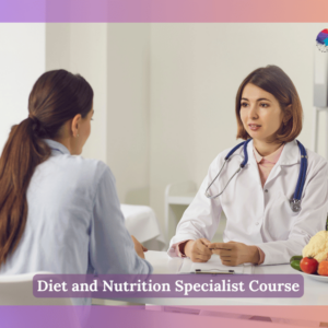 Diet and Nutrition Specialist Course