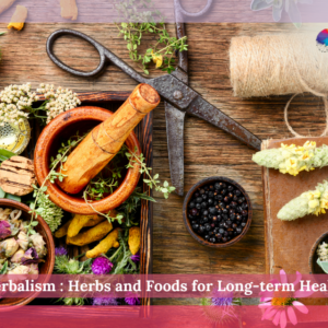 Herbalism : Herbs and Foods for Long-term Health