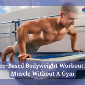 Science-Based Bodyweight Workout: Build Muscle Without A Gym