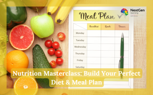 Nutrition Masterclass: Build Your Perfect Diet & Meal Plan