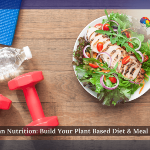 Vegan Nutrition: Build Your Plant Based Diet & Meal Plan