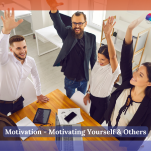 Motivation - Motivating Yourself & Others