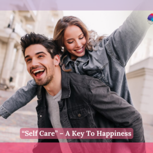 "Self Care" - A Key To Happiness