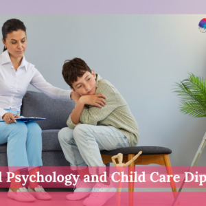 Child Psychology and Child Care Diploma