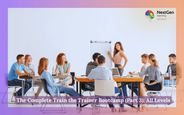 The Complete Train the Trainer Bootcamp (Part 3): All Levels