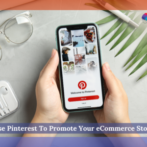 Use Pinterest To Promote Your eCommerce Store