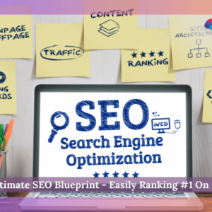 The Ultimate SEO Blueprint - Easily Ranking #1 On Google