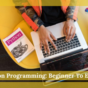 Python Programming: Beginner To Expert