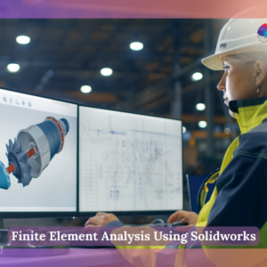 Finite Element Analysis Using Solidworks