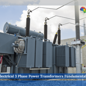 Electrical 3 Phase Power Transformers Fundamentals