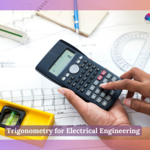 Trigonometry for Electrical Engineering