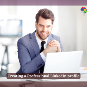 Creating a Professional LinkedIn profile