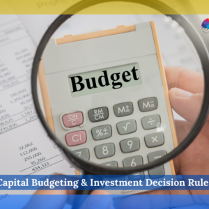 Capital Budgeting & Investment Decision Rules