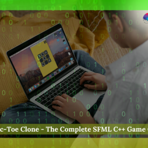 Tic-Tac-Toe Clone - The Complete SFML C++ Game Course