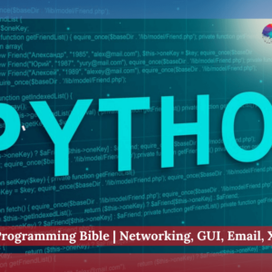 Python Programming Bible | Networking, GUI, Email, XML, CGI