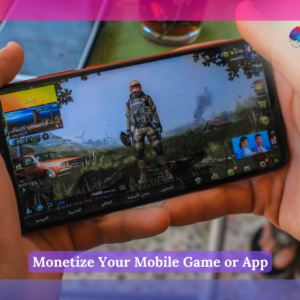 Monetize Your Mobile Game or App