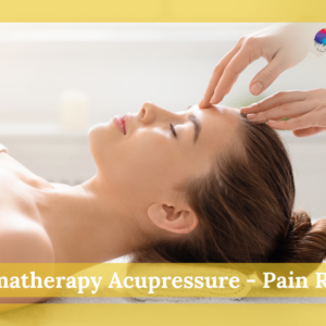 Aromatherapy Acupressure - Pain Relief