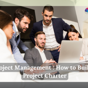 Project Management : How to Build a Project Charter