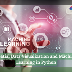 Spatial Data Visualization and Machine Learning in Python