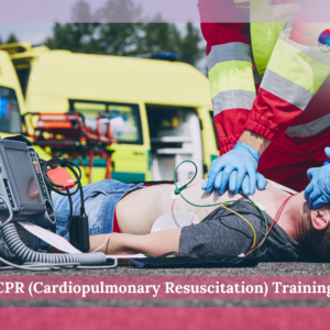 CPR (Cardiopulmonary Resuscitation) Training