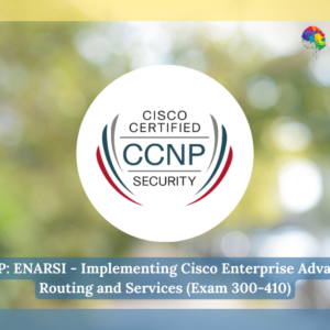 CCNP: ENARSI - Implementing Cisco Enterprise Advanced Routing and Services (Exam 300-410)