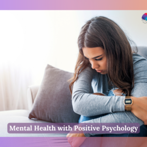 Mental Health with Positive Psychology