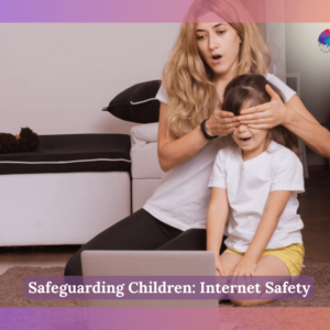 Safeguarding Children: Internet Safety