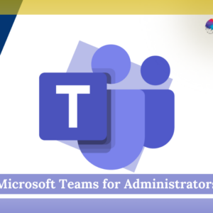 Microsoft Teams for Administrators