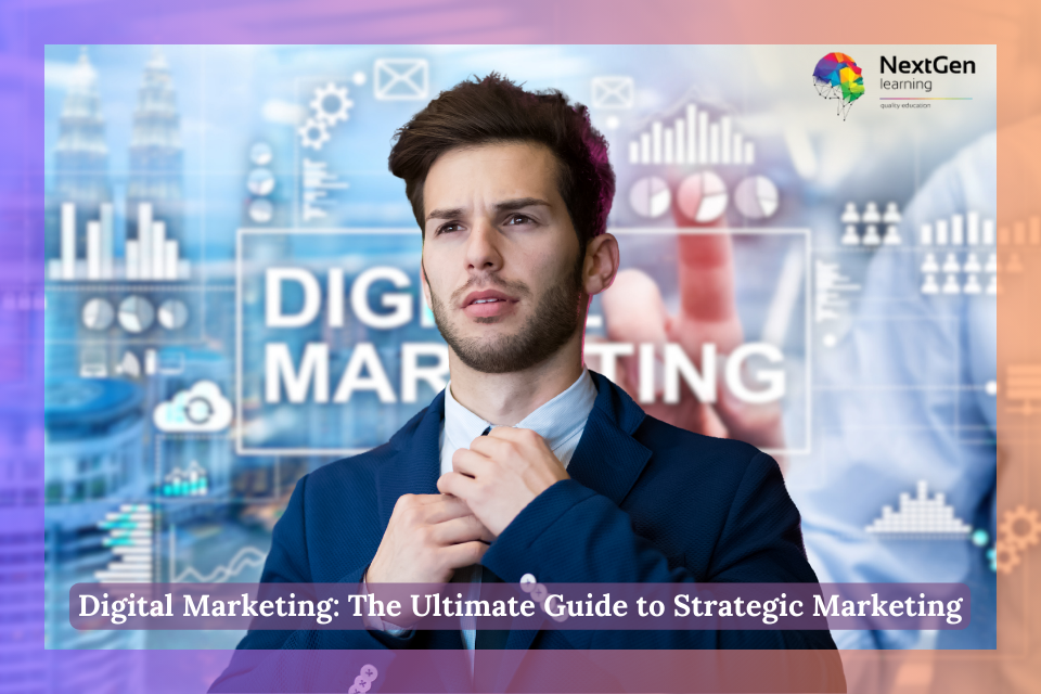 Digital Marketing: The Ultimate Guide to Strategic Marketing