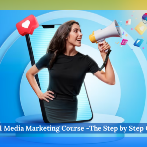 Social Media Marketing Course -The Step by Step Guide