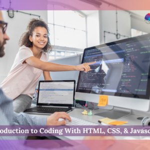 Introduction to Coding With HTML, CSS, & Javascript