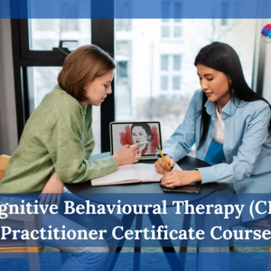 Cognitive Behavioural Therapy (CBT) Practitioner Certificate Course