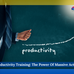 Productivity Training: The Power Of Massive Action