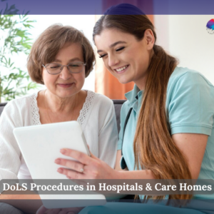 DoLS Procedures in Hospitals & Care Homes