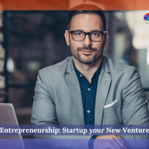 Entrepreneurship: Startup your New Venture