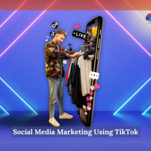 Social Media Marketing Using TikTok