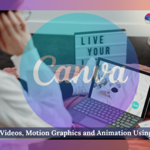 Create Videos, Motion Graphics and Animation Using Canva