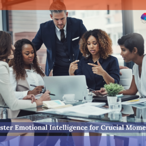 Master Emotional Intelligence for Crucial Moments