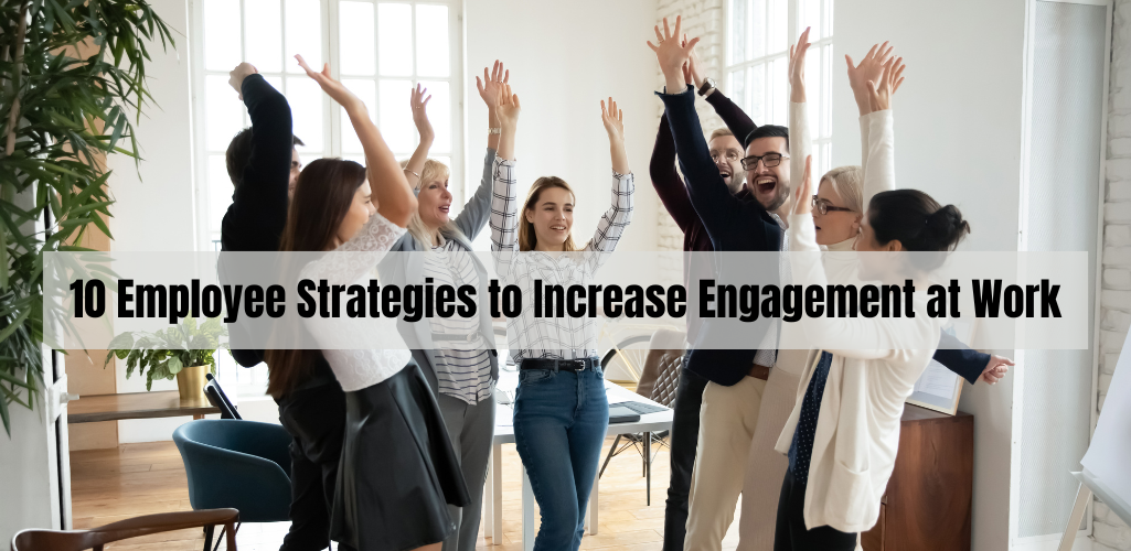 10 Employee Strategies to Increase Engagement at Work