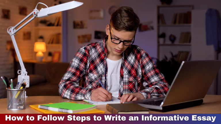 How to Follow Steps to Write an Informative Essay