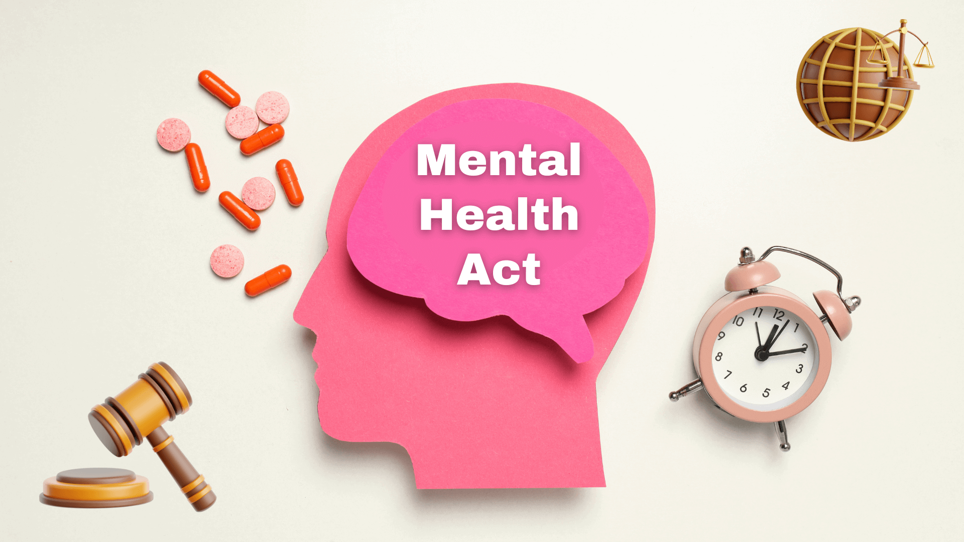 A pink silhouette of a human head with a thought bubble containing the text "Mental Health Act". Scattered around are orange and pink pills, a judge's gavel, a golden globe, and a pink alarm clock. Keywords: Mental Health Act, section 1 mental health act, section 2 mental health act, section 3 mental health act.