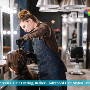 Hairdresser, Hair Cutting, Barber - Advanced Hair Stylist Training