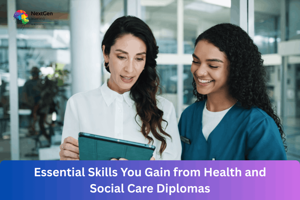 Essential Skills You Gain from Health and Social Care Diplomas