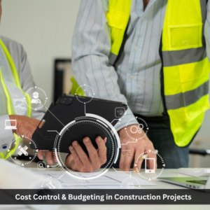 Cost Control & Budgeting in Construction Projects