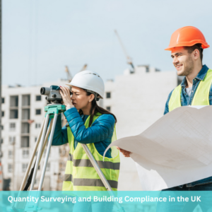 Quantity Surveying and Building Compliance in the UK