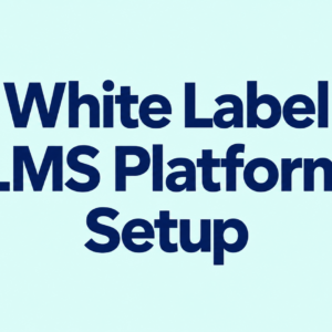 White Label LMS Platform Setup - (First Instalment)